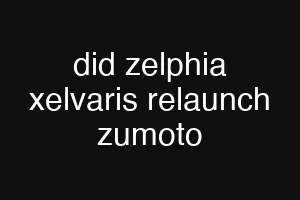 did zelphia xelvaris relaunch zumoto