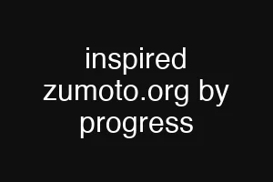inspired zumoto.org by progress
