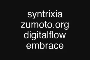 syntrixia zumoto.org digitalflow embrace