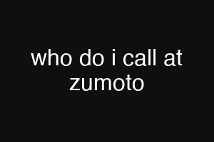 who do i call at zumoto
